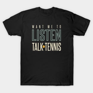 Funny Tennis Want Me to Listen Talk Tennis T-Shirt